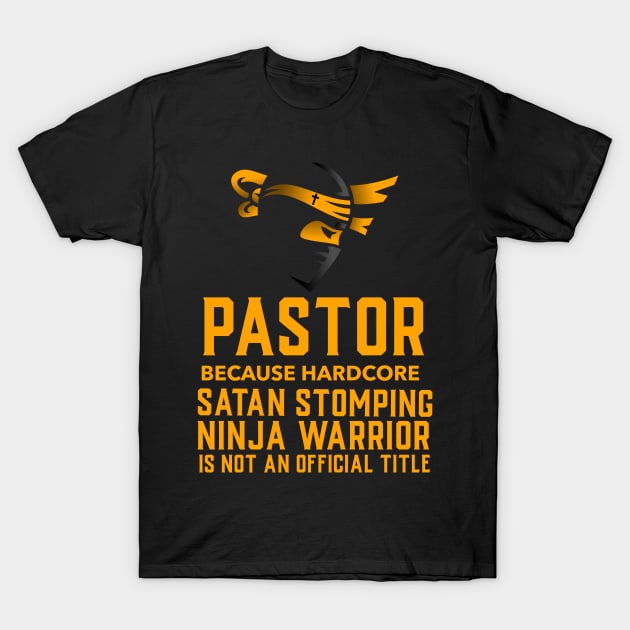 Pastor because Ninja Warrior Is Not An Official Title, Christian, Preacher, Faith, Believer, Jesus T-Shirt by ChristianLifeApparel